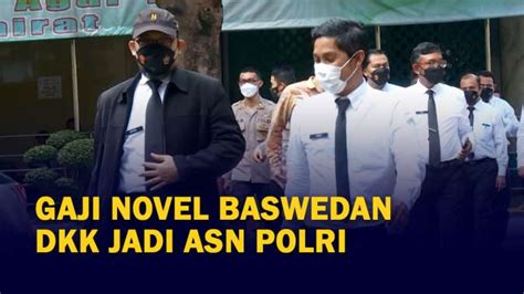 Resmi Jadi Asn Polri Segini Gaji Novel Baswedan Cs