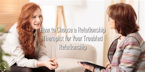 How To Choose A Relationship Therapist For Your Troubled Relationship