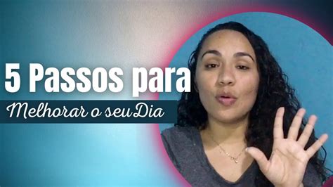 Passos Para Melhorar Seu Dia E Sua Vida Youtube