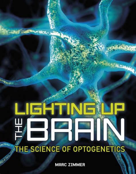 Lighting Up The Brain The Science Of Optogenetics By Marc Zimmer Ebook Barnes And Noble®