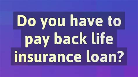 Do You Have To Pay Back Life Insurance Loan Youtube