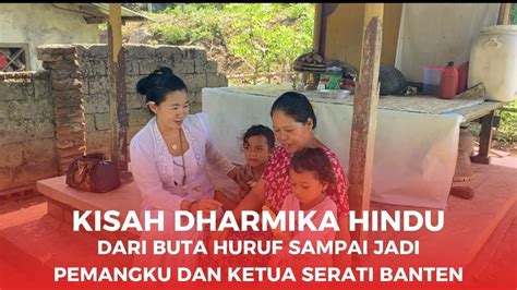 Dharmika Hindu Dari Buta Huruf Sampai Jadi Pemangku Dan Ketua Serati