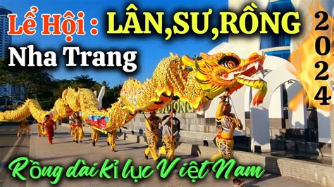 Lể Hội Lân Sư Rồng Nha Trang Năm 2024toàn Cảnh Không Khí Lể Hộicon