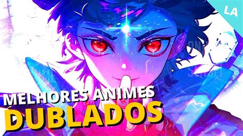 16 melhores animes dublados completos em 2022 Que Você Precisa