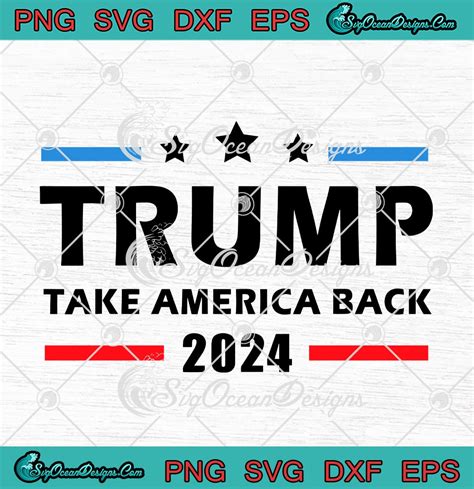 Trump Take America Back 2024 Svg Png Eps Dxf Funny Donald Trump