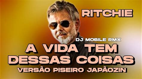 A Vida Tem Dessas Coisas Ritchie VERSÃO PISEIRO JAPÃOZIN Dj Mobile