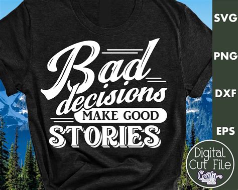 Bad Decisions Make Good Stories Svg Files Funny Svg Files Etsy