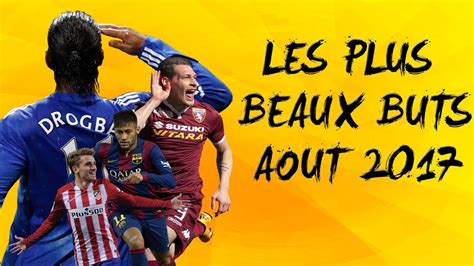 LES PLUS BEAUX BUTS D AOUT 2017 YouTube