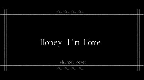 Honey I m Home ᴡʜɪsᴘᴇʀ ᴄᴏᴠᴇʀ Original by GHOST YouTube