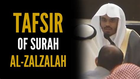 The Tafsir Of Surah Al Zalzalah Sheikh Yasser Dossary Youtube