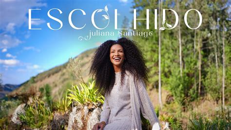 Juliana Santiago Escolhido Clipe Oficial YouTube