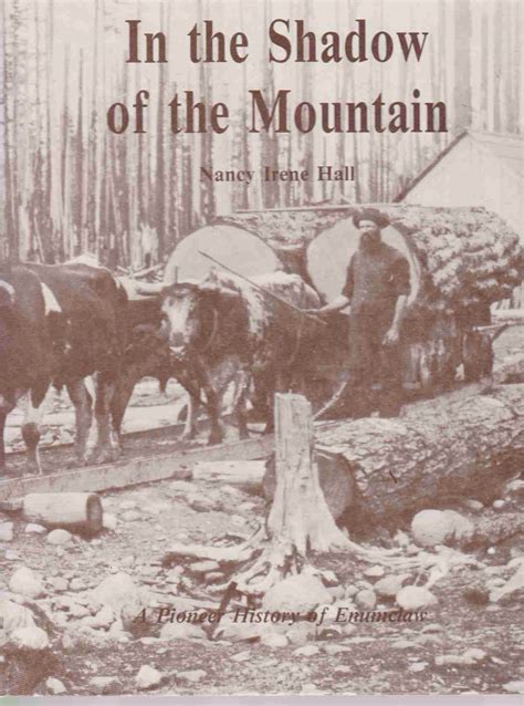 In The Shadow Of The Mountain A Pioneer History Of Enumclaw By Hall