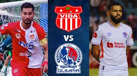 Partido Vida Vs Olimpia En Vivo Hoy Hora Alineaciones Y Minuto A