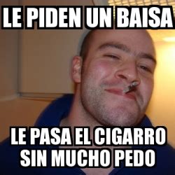 Meme Greg Le Piden Un Baisa Le Pasa El Cigarro Sin Mucho Pedo