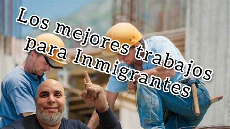 Los Mejores Empleos Para Los Inmigrantes Youtube