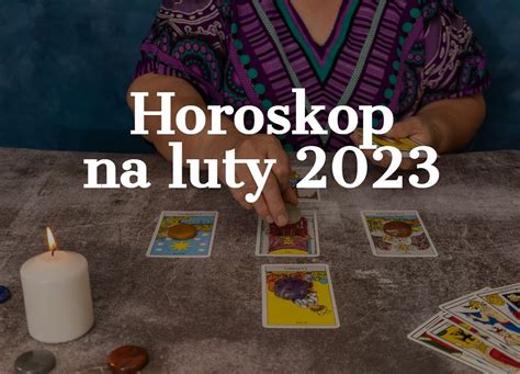 Horoskop Na Luty Baran Byk Bli Ni Ta Rak Lew Panna Waga