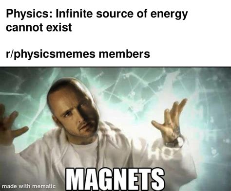 Been Seeing Too Many Magnets Memes Lately Physicsmemes