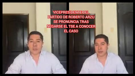 Vicepresidente Del Partido De Roberto Arzu Se Pronuncia Tras Negarse El