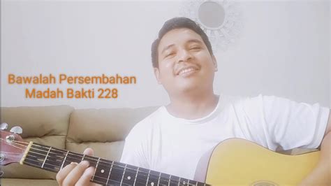 Bawalah Persembahan Madah Bakti 228 YouTube