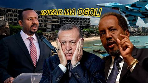 Xogta Turkiga Oo Qarka U Saaran In Xalka Somalia Itobiya Gelle Oo