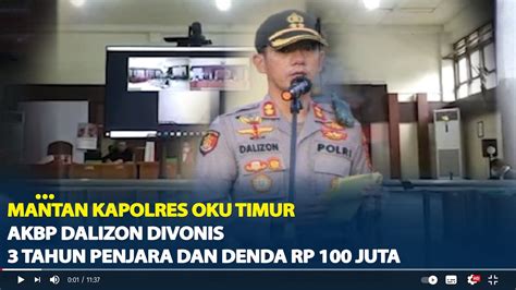 Mantan Kapolres OKU Timur AKBP Dalizon Divonis 3 Tahun Penjara Dan