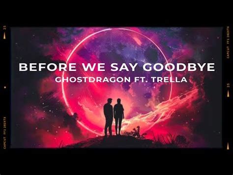 GhostDragon Before We Say Goodbye Lyrics Ft Trella YouTube