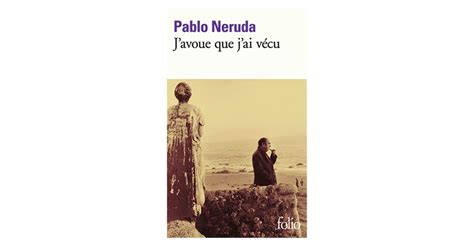 Pablo Neruda J Avoue Que J Ai V Cu R Sum Partie Par Partie