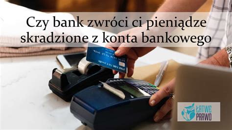 Czy Bank Zwr Ci Ci Pieni Dze Skradzione Z Konta Bankowego Atwe Prawo