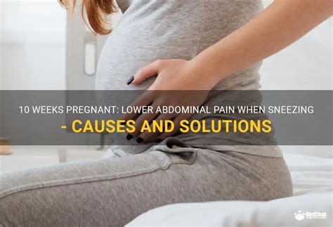 Weeks Pregnant Lower Abdominal Pain When Sneezing Causes And