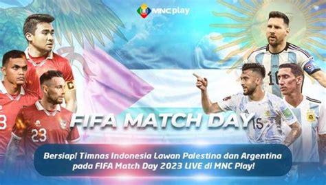 Indonesia Lawan Palestina Dan Argentina Fifa Matchday Live Di Mnc