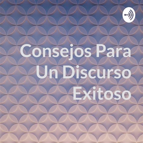 Consejos Para Un Discurso Exitoso Podcast On Spotify