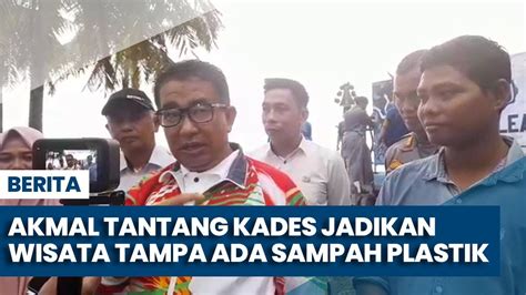 Akmal Tantang Kades Jadikan Wisata Tampa Ada Sampah Plastik YouTube