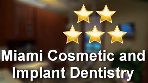 Miami Cosmetic And Implant Dentistry Wonderful Five Star Review By