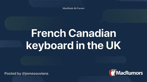 French Canadian keyboard in the UK | MacRumors Forums