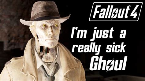 Fallout 4 Im Just A Really Sick Ghoul Nick Valentine Youtube