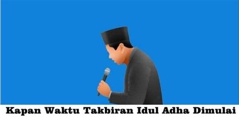 Kapan Takbiran Idul Adha Dimulai Jam Berapa Berikut Teks Gema