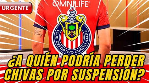 CONFIRMADO Estrella De Chivas En Riesgo De Ser Suspendido Por