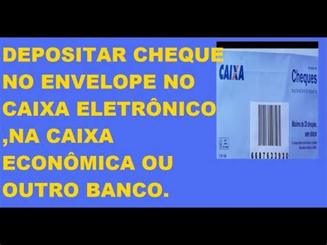 Como depositar cheque no envelope no caixa eletrônico na caixa ou