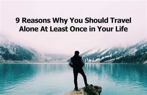 9 Reasons Why You Should Travel Alone At Least Once In Your Life