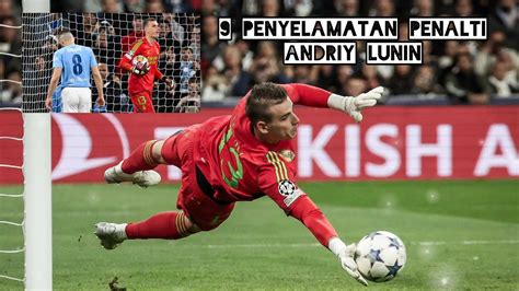 9 Penyelamatan Penalti Andriy Lunin Pahlawan Real Madrid YouTube