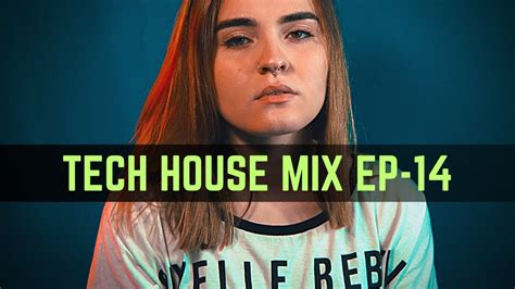 Tech House Mix 2023 Ep 14 A Journey Through The Hottest Tech House Beats Youtube