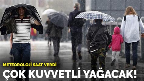 Meteoroloji saat verdi Çok kuvvetli yağacak