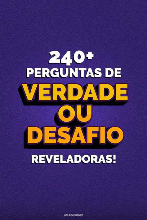 240 Perguntas De Verdade Ou Desafio Super REVELADORAS