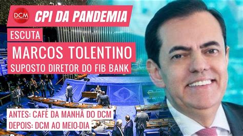 Cpi Ouve Marcos Tolentino O Fuj O Do Fib Bank Que Finalmente Dep E