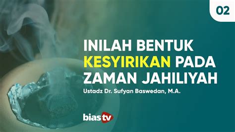 Bentuk Kesyirikan Pada Zaman Jahiliyah Qowaidul Arba Sesi 2 Ustadz