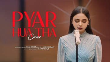 Pyar Hua Tha Ya Qabz Pakistanis Troll Aima Baig S Newest Cover Song