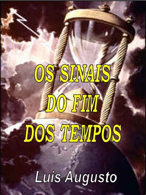 Os Sinais Do Fim Dos Tempos Elo