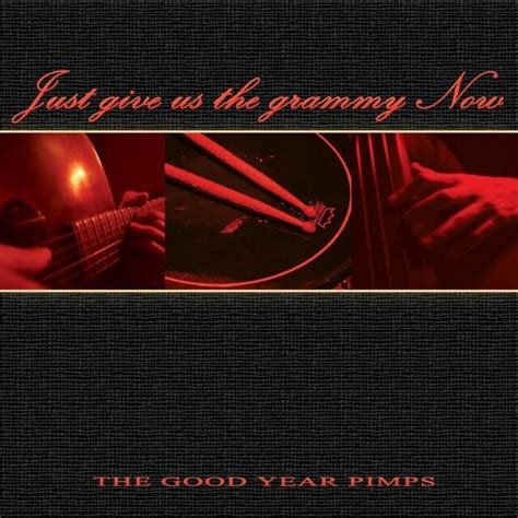 The Good Year Pimps Just Give Us The Grammy Now Lyrics And Tracklist