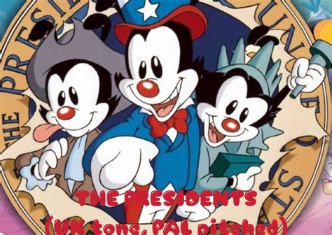 Animaniacs - The Presidents (UK Tone/PAL Pitch) by smochdar on DeviantArt