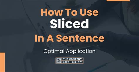 How To Use "Sliced" In A Sentence: Optimal Application